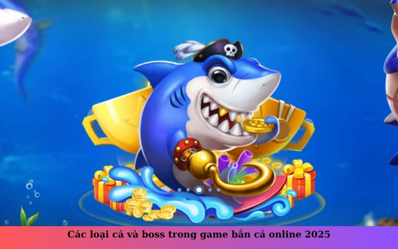 Các loại cá và boss trong game bắn cá online 2025
