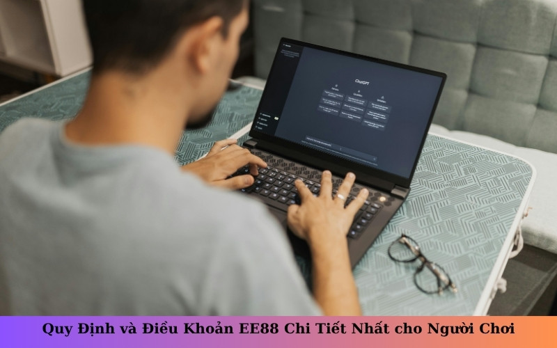 Quy Định và Điều Khoản EE88 Chi Tiết Nhất cho Người Chơi