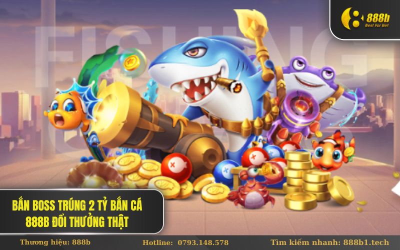Bắn boss trúng 2 tỷ Bắn Cá 888B đổi thưởng thật
